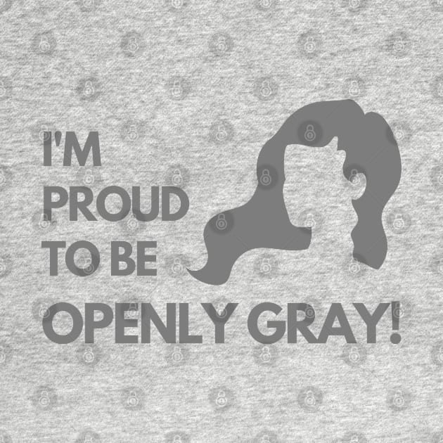 Woman Proud to be Openly Gray Funny Saying by mschubbybunny